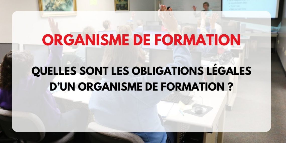 Quelles sont les obligations légales d’un organisme de formation ?